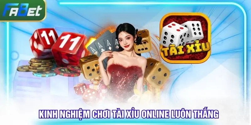 Kinh nghiệm chơi Tài xỉu online luôn thắng